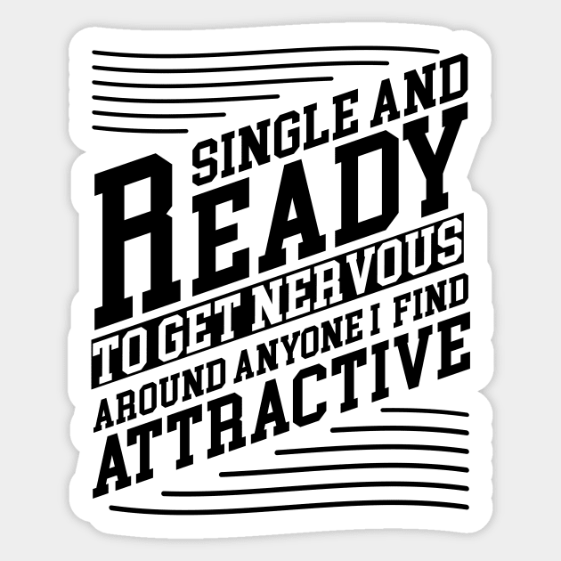 single and ready to get nervous around anyone i find attractive Design Sticker by eyoubree